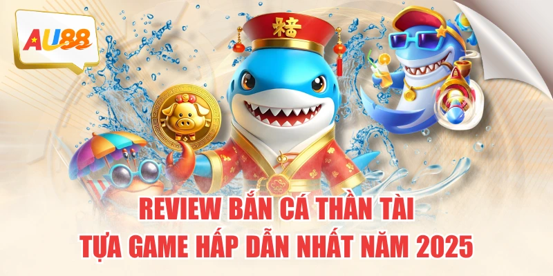 Bắn Cá Thần Tài – Tựa Game Hấp Dẫn Nhất Năm 2025 1 Review Bắn Cá Thần Tài – Tựa Game Hấp Dẫn Nhất Năm 2025