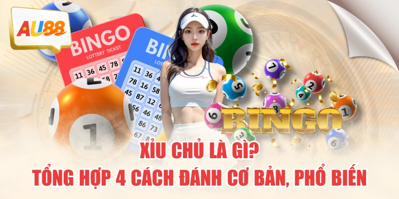 Xỉu Chủ Là Gì? Tổng Hợp 4 Cách Đánh Cơ Bản, Phổ Biến 1 Xỉu Chủ Là Gì? Tổng Hợp 4 Cách Đánh Cơ Bản, Phổ Biến
